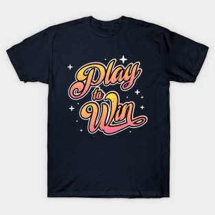 Motivational "Play To Win" Motto T-Shirt